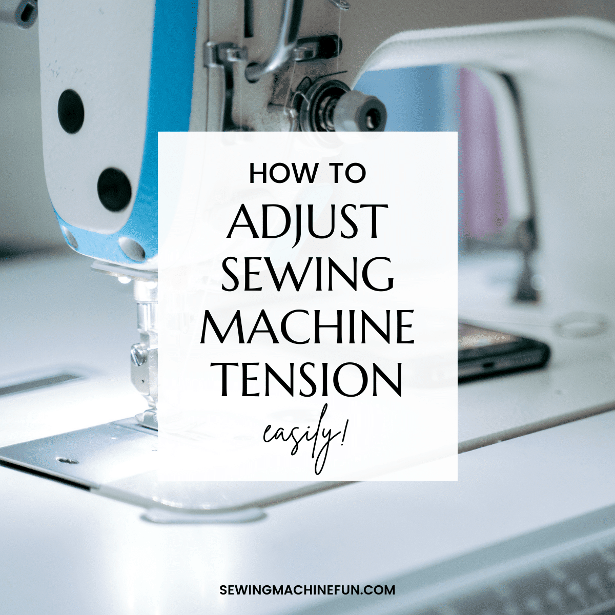 How to Adjust Sewing Machine Tension for Perfect Stitches