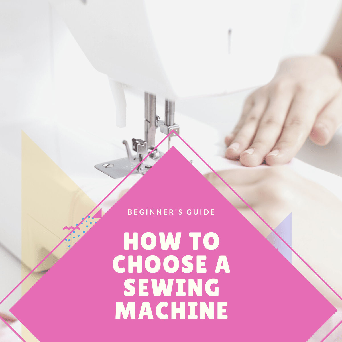 Beginner's Guide to Choosing a Sewing Machine