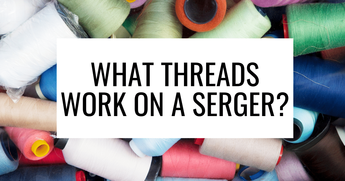 What types of thread work with a serger_