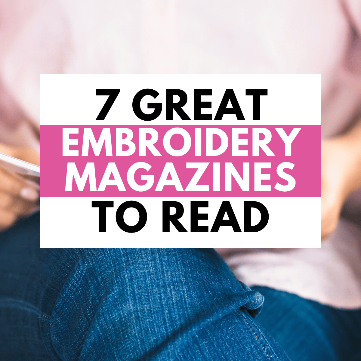 best embroidery magazines