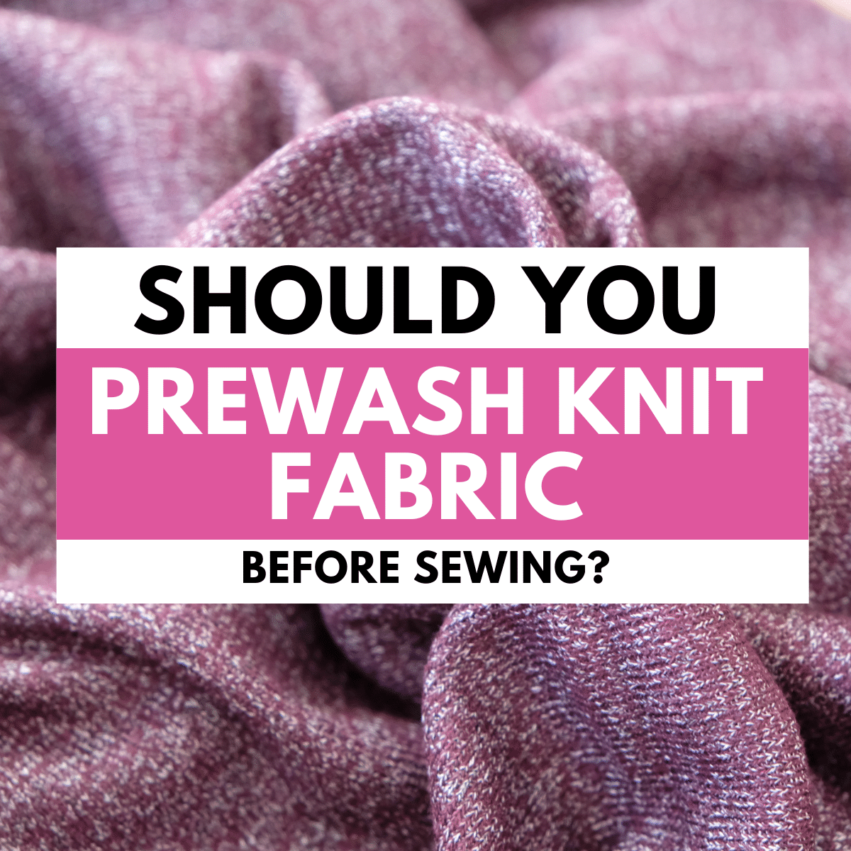 should i prewash knit fabric before sewing